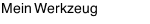Mein Werkzeug
